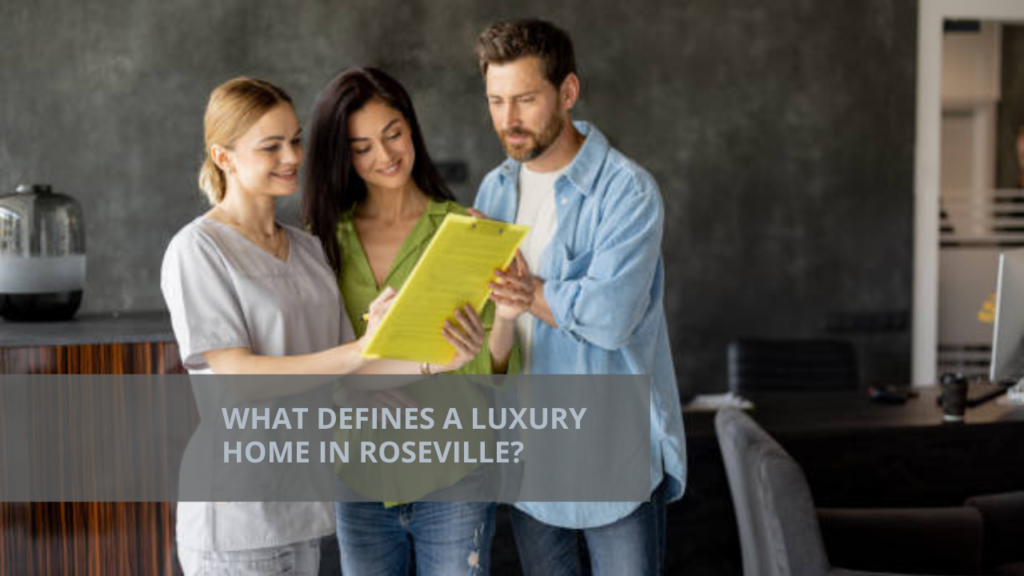 What Defines a Luxury Home in Roseville?