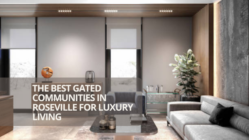 The Best Gated Communities in Roseville for Luxury Living