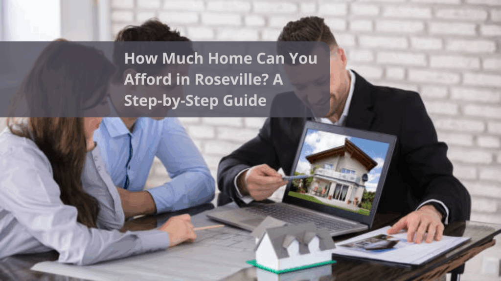 How Much Home Can You Afford in Roseville? A Step-by-Step Guide