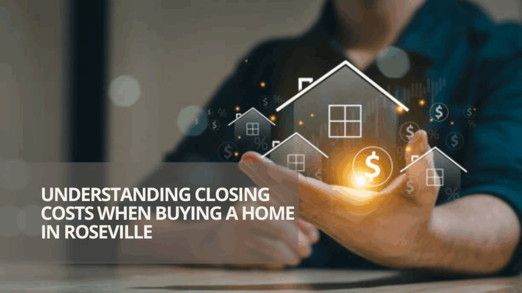 Understanding Closing Costs When Buying a Home in Roseville
