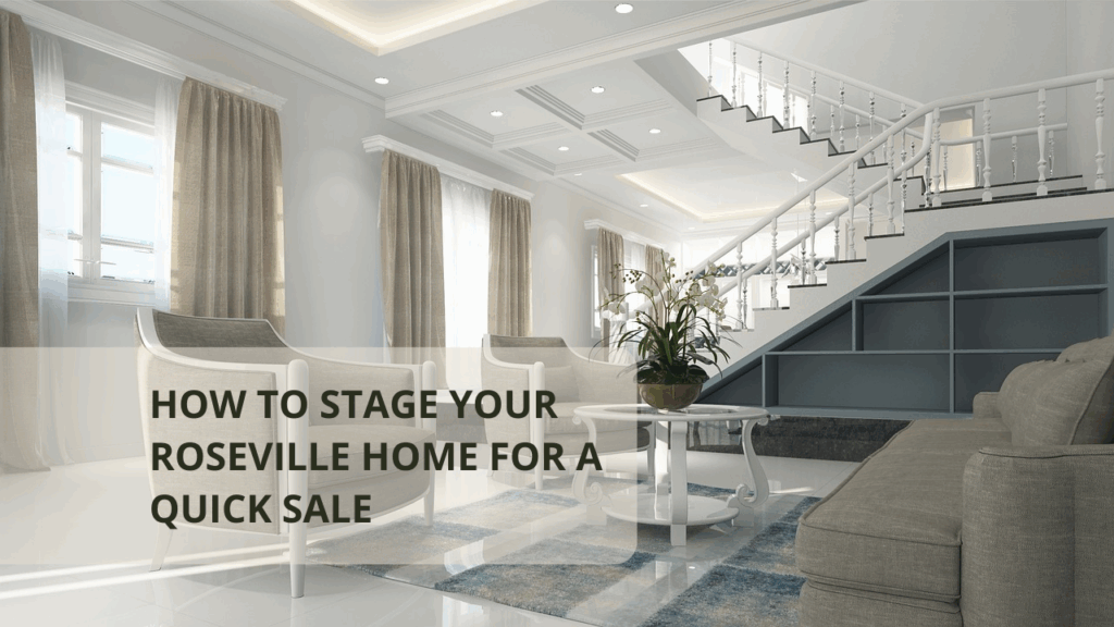 How to Stage Your Roseville Home for a Quick Sale