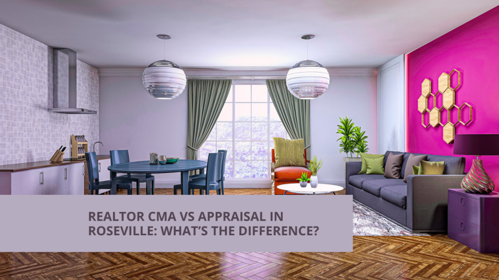 Realtor CMA vs Appraisal in Roseville: What’s the Difference?