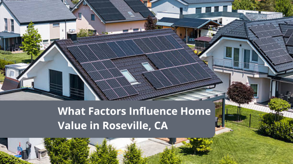 What Factors Influence Home Value in Roseville, CA