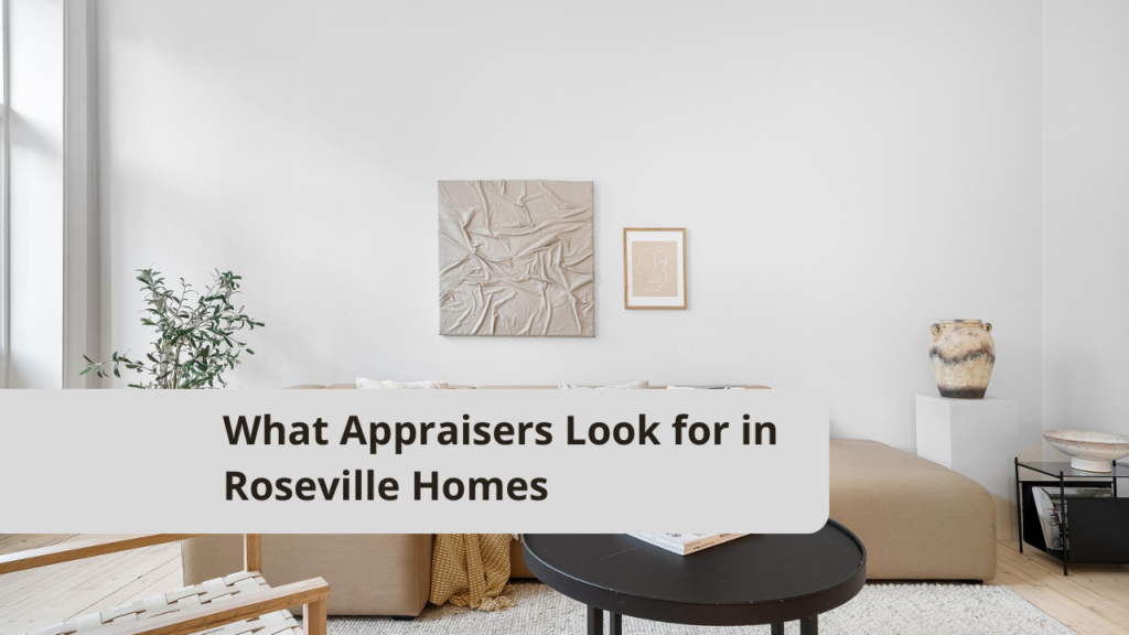 What Appraisers Look for in Roseville Homes