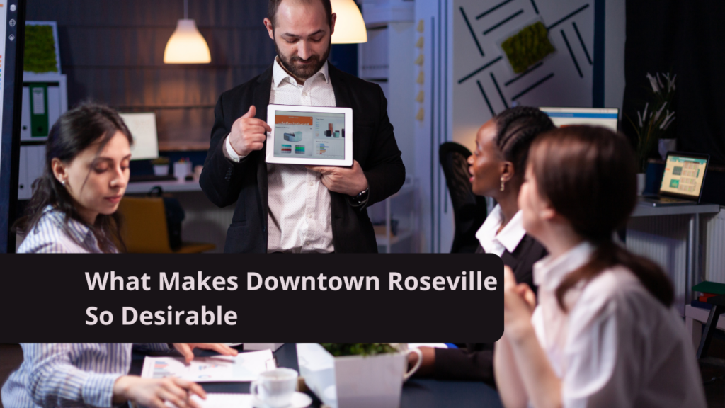What Makes Downtown Roseville So Desirable