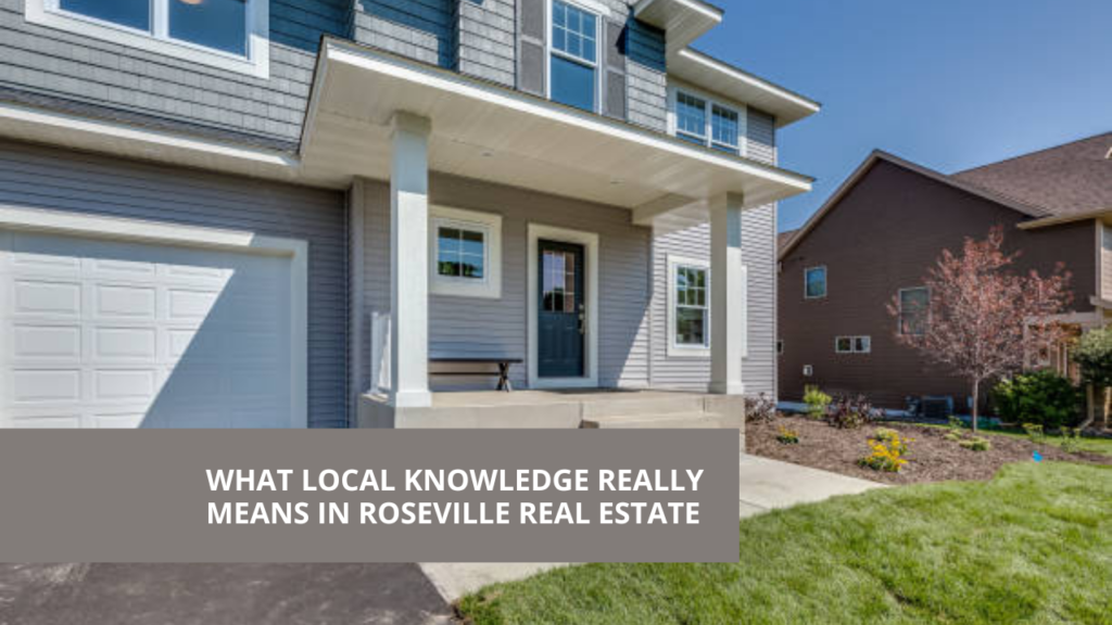 What Local Knowledge Really Means in Roseville Real Estate