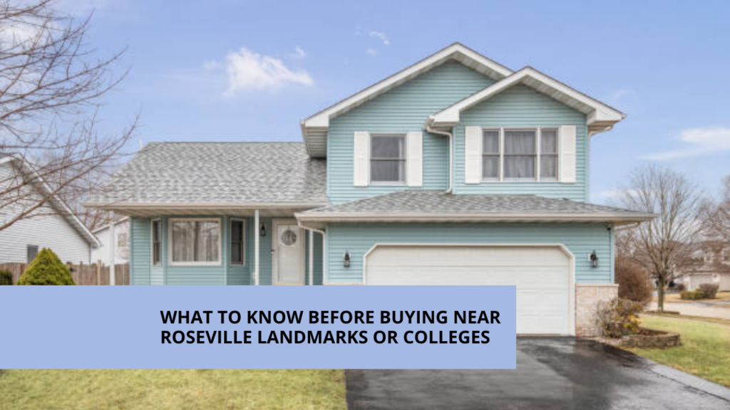 What to Know Before Buying Near Roseville Landmarks or Colleges