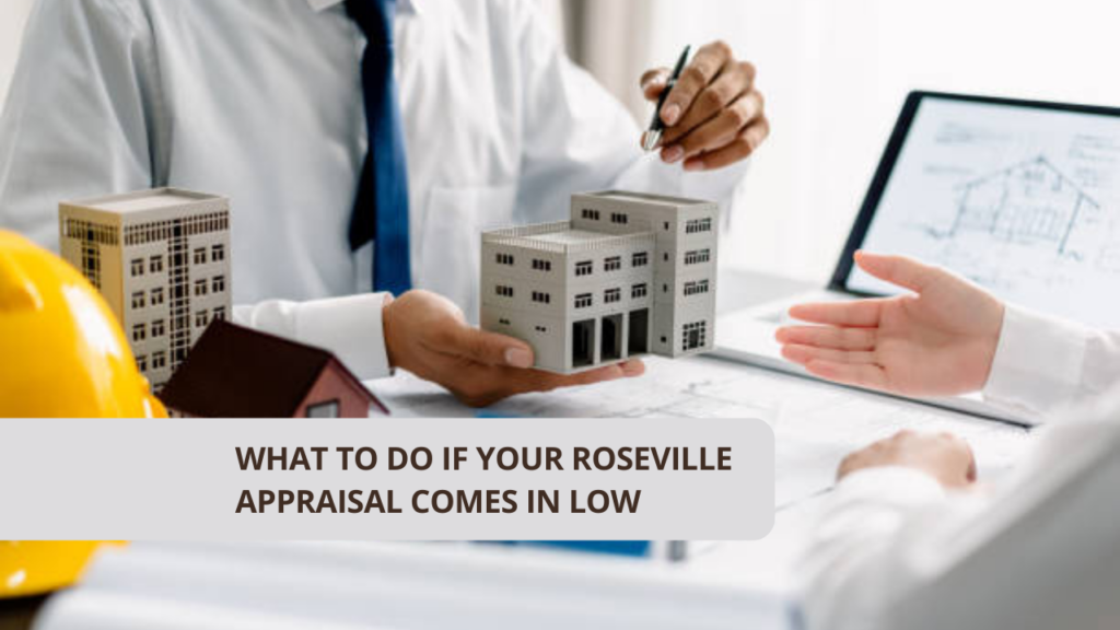 What to Do If Your Roseville Appraisal Comes in Low