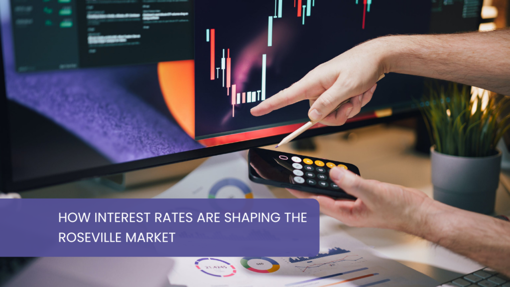 How Interest Rates Are Shaping the Roseville Market