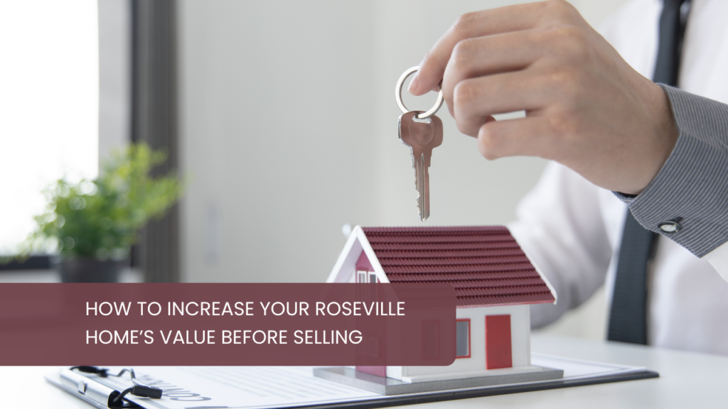 How to Increase Your Roseville Home’s Value Before Selling