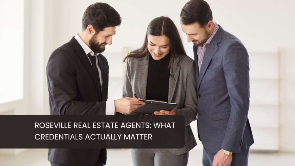 Roseville CA Real Estate Agents: What Credentials Actually Matter